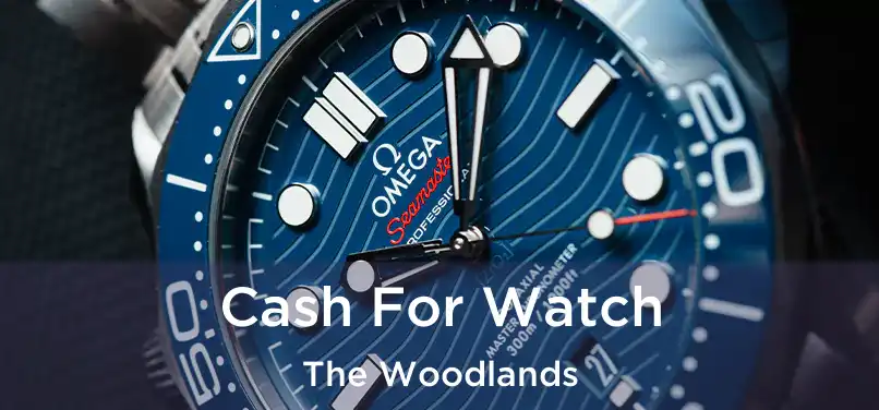  Cash For Watch The Woodlands